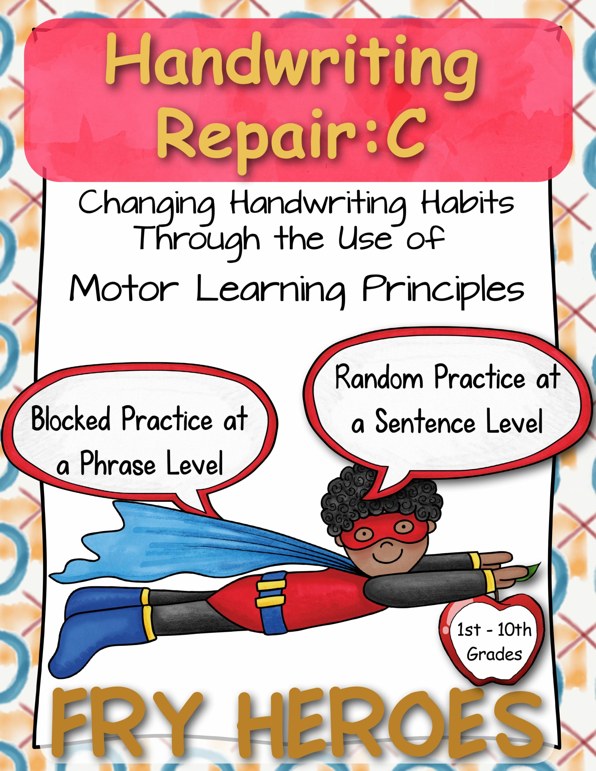 HANDWRITING INTERVENTIONS C: Fry Heroes implements Motor Learning Principles using “blocked” and “random” practice of phrases and sentences to build handwriting automaticity.