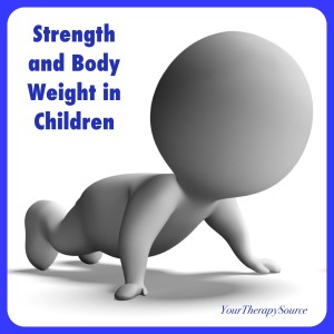 Strength and Body Weight in Children - www.YourTherapySource.com
