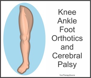 Knee Ankle Foot Orthotics and Cerebral Palsy - www.YourTherapySource.com