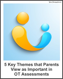5 key themes parents view as important in OT assessments - https://www.yourtherapysource.com/formsdata.html