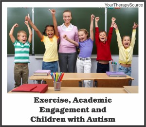 Exercise, Academic Engagement and Children with Autism from www.YourTherapySource.com/blog1