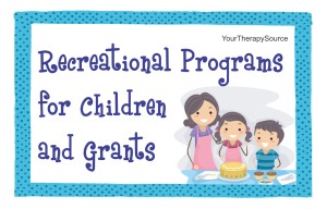 Recreational Programs for Children and Grants from www.YourTherapySource.com