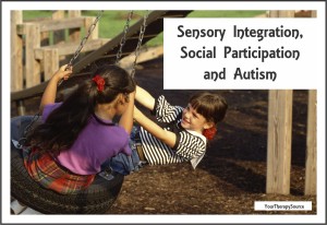 Sensory Integration, Social Participation and Autism from www.YourTherapySource.com/blog1