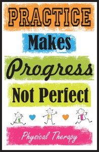 Practice Makes Progress Not Perfect PT https://www.yourtherapysource.com/posterpracticePT.html