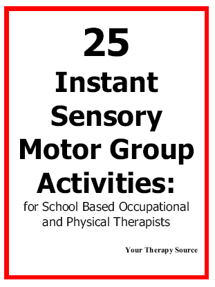 25 Instant Sensory Motor Group Activities: for School Based Occupational and Physical Therapists