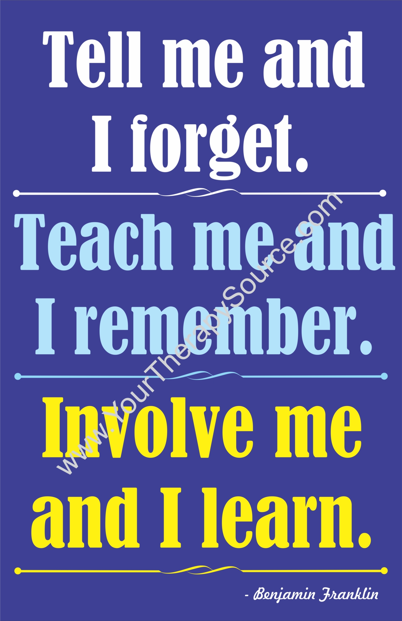 Tell me and I forget. Teach me and I remember. Involve me and I learn