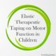 Elastic Therapeutic Taping on Motor Function in Children
