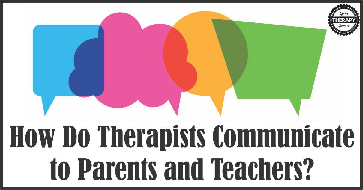 how do therapists communicate to parents and teachers