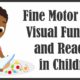 Fine Motor Skills, Visual Function, and Reading in Children