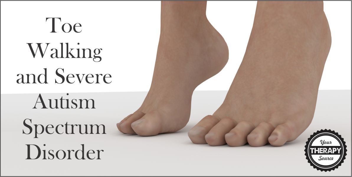 Toe Walking and Severe Autism Spectrum Disorder