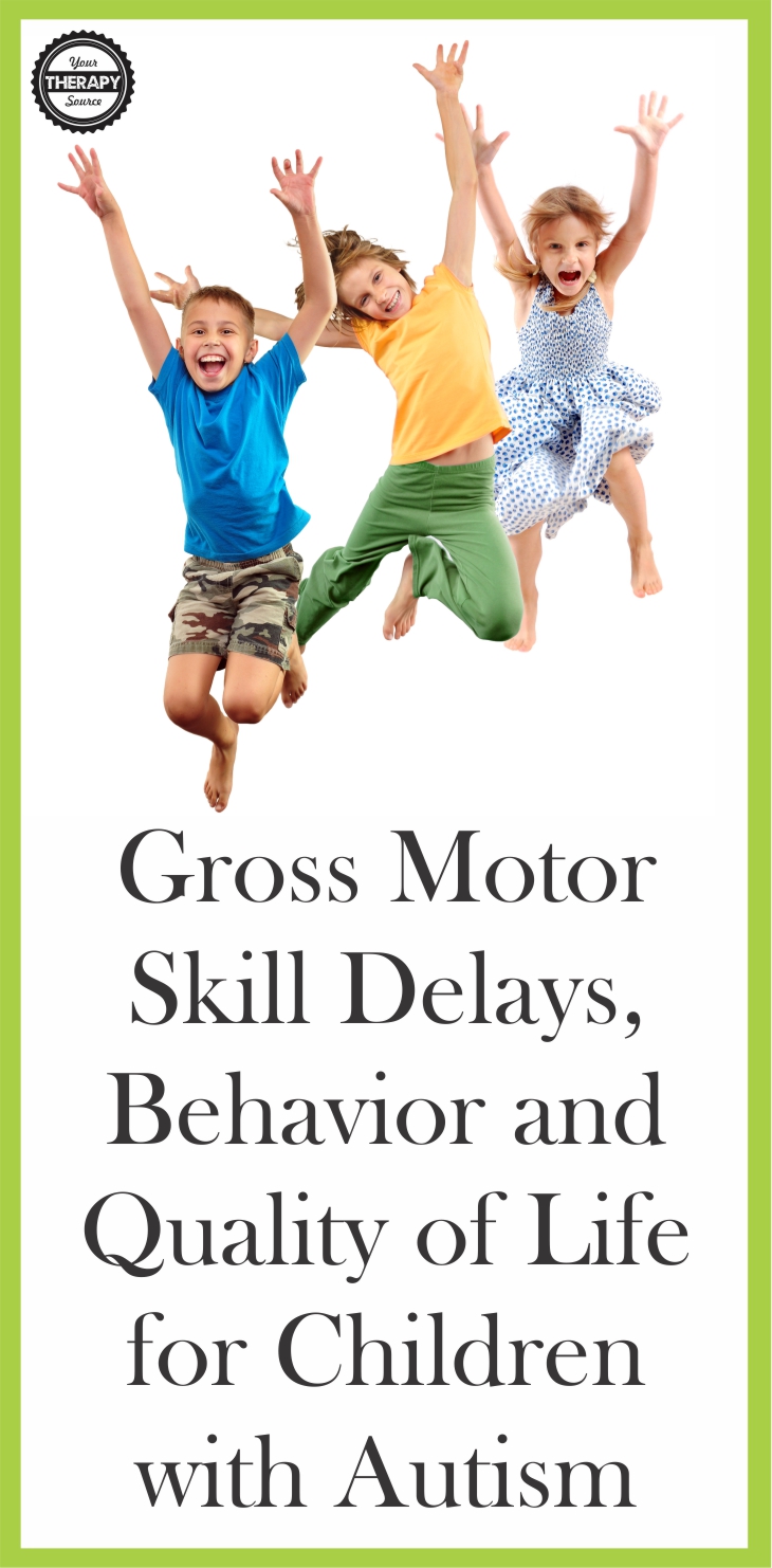 Gross Motor Skill Delays, Behavior and Quality of Life for Children with Autism