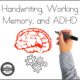 Handwriting, Working Memory, and ADHD