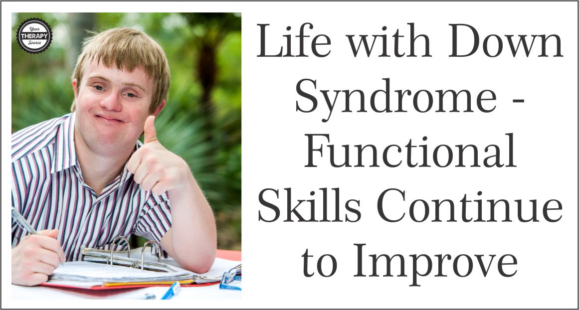 Recent research was conducted to help parents and clinicians indicated that functional skills continue to improve throughout life with Down Syndrome.