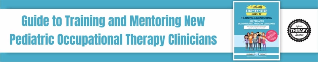 Step by Step Guide to Training and Mentoring New Pediatric Occupational Therapy Clinicians