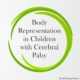 Recent research was published in Brain Sciences about body representation in children with cerebral palsy. The researchers explored Body Semantics, Body Structural Representation and Body Schema 33 children with cerebral palsy compared to 103 typically developing children.