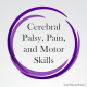 A recent study took a close look at cerebral palsy, pain, and motor skill abilities with regards to bathing, dressing, and sports.
