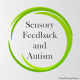 Researchers took a closer look at sensory feedback and autism and how it is associated with age and motor behaviors.