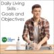 It is important to encourage goals and objectives for daily living skills in our students for independence with daily life tasks.