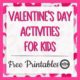 This holiday can be a great opportunity to get in some super fun Valentine's Day activities for kids. Download your freebies!