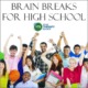 Brain Breaks for High School